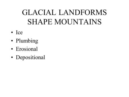 GLACIAL LANDFORMS SHAPE MOUNTAINS