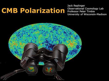 CMB Polarization Jack Replinger Observational Cosmology Lab