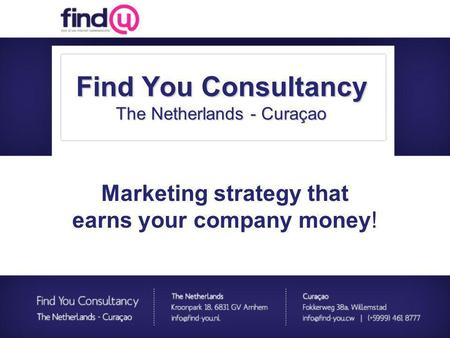 Marketing strategy that earns your company money! Find You Consultancy The Netherlands - Curaçao.