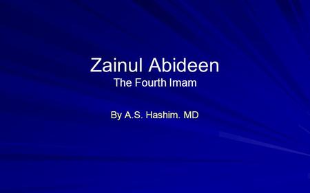 Zainul Abideen The Fourth Imam By A.S. Hashim. MD.