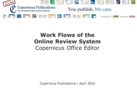 Work Flows of the Online Review System Copernicus Office Editor Copernicus Publications | April 2014.