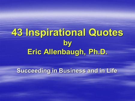 43 Inspirational Quotes by Eric Allenbaugh, Ph.D.