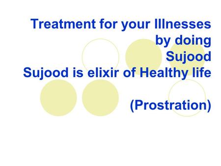 Treatment for your Illnesses by doing Sujood Sujood is elixir of Healthy life (Prostration)