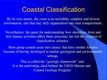 Coastal Classification Most group coastal areas into classes that have similar features because of having developed in similar geological and environmental.