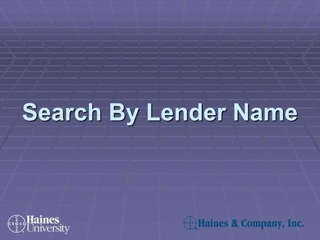Search By Lender Name. Click on the Lender button found on the Financial Criteria Screen: Search by Lender Name—Step 1.