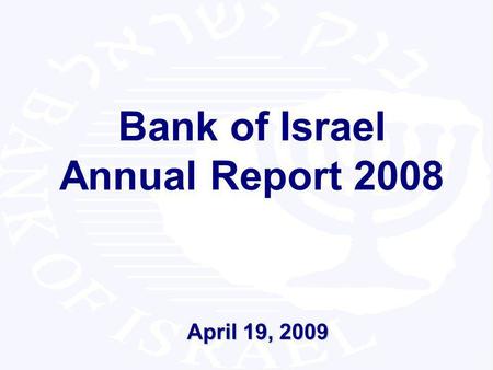 1 Bank of Israel Annual Report 2008 April 19, 2009.