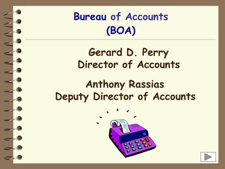 Bureau of Accounts Gerard D. Perry Director of Accounts Anthony Rassias Deputy Director of Accounts (BOA)