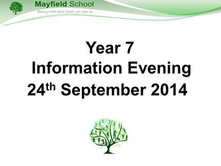Year 7 Information Evening 24 th September 2014. The Aim of this Evening To inform you, the parents/carers, about what year 7 will look like for your.