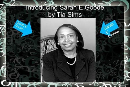 Introducing Sarah E Goode by Tia Sims Sarah E Goode.