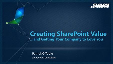 Patrick O’Toole 2 Your company has SharePoint but your team, your department or your entire company do not seem to get much value out of it.