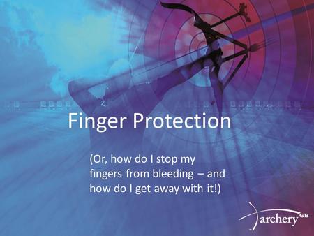 Finger Protection (Or, how do I stop my fingers from bleeding – and how do I get away with it!)
