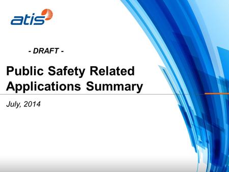 Public Safety Related Applications Summary July, 2014 - DRAFT -
