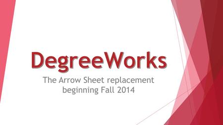The Arrow Sheet replacement beginning Fall 2014. DegreeWorks can be accessed from your myOneonta page along the left-hand side.