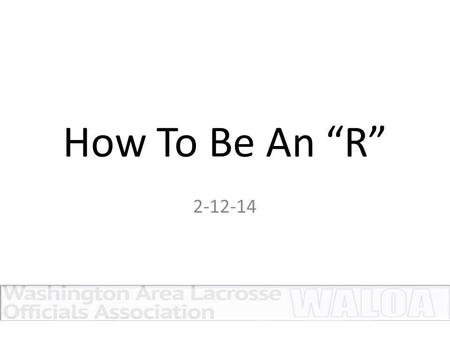 How To Be An “R” 2-12-14. AGENDA Day Before Game Pre-Game During The Game After The Game.