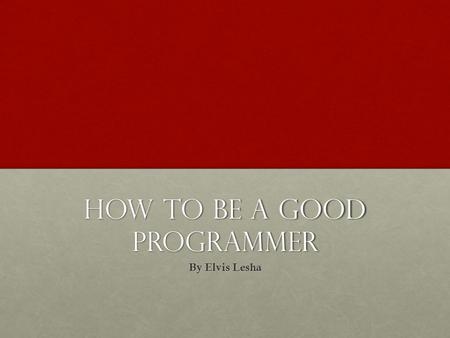 How to be a good Programmer