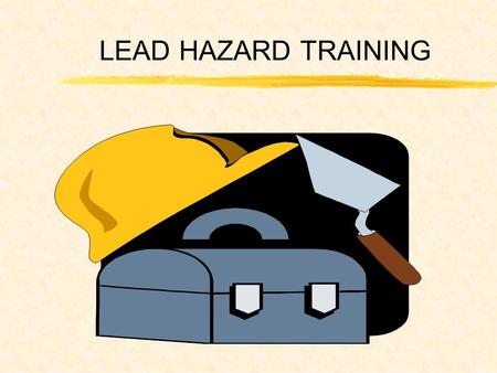 LEAD HAZARD TRAINING. REFERENCES  29 CFR 1910.1025  OPNAVINST 5100.23D CHAPTER 21  STATE LAW & LOCAL COMMAND Lead CFR STATE COMMAND.