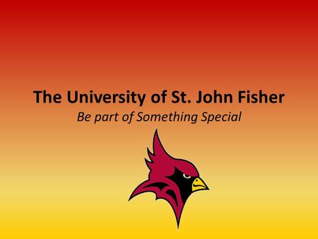 The University of St. John Fisher Be part of Something Special.
