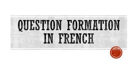 Question formation in French