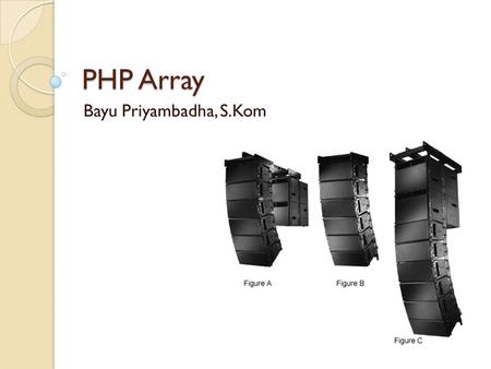 PHP Array Bayu Priyambadha, S.Kom. Array Array is collection of data that is saved in some place together and it is can accessed using index key 2 Kinds.