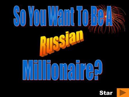 Star t. Question 1 – 100 roubles Who was the leader of the Bolsheviks? Hitler George BushMrs Barnes Lenin.
