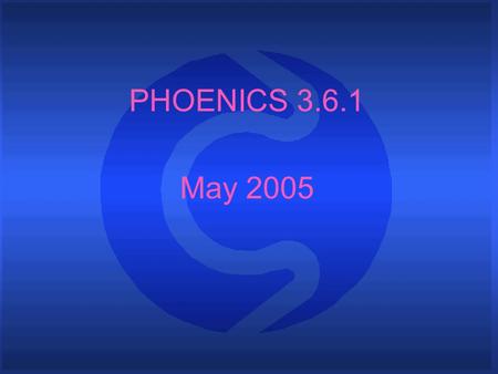PHOENICS 3.6.1 May 2005. What is PHOENICS P arabolic H yperbolic O r E lliptic N umerical I ntegration C ode S eries PHOENICS is a general-purpose CFD.