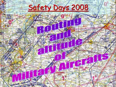 Safety Days 2008. Rappel –Position of ULM/DPM in Belgian Airspace Class G and others Week or Week End Crossing of Mil CTRs Military Jet flights below.