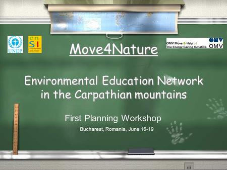Move4Nature Environmental Education Network in the Carpathian mountains First Planning Workshop Bucharest, Romania, June 16-19.