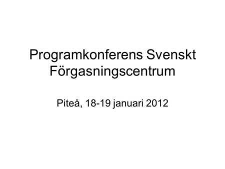 Programkonferens Svenskt Förgasningscentrum Piteå, 18-19 januari 2012.