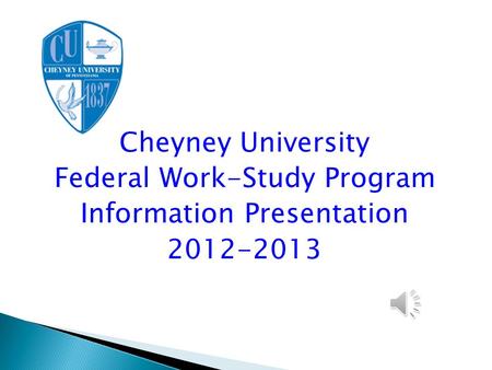 Cheyney University Federal Work-Study Program Information Presentation 2012-2013.