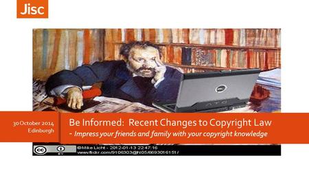 30 October 2014 Edinburgh Be Informed: Recent Changes to Copyright Law - Impress your friends and family with your copyright knowledge.