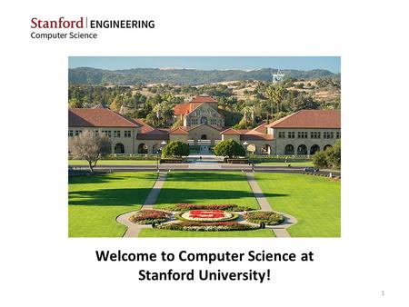 Welcome to Computer Science at Stanford University! 1.