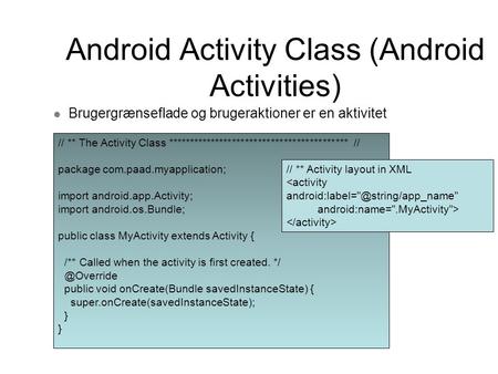 Android Activity Class (Android Activities) Brugergrænseflade og brugeraktioner er en aktivitet // ** The Activity Class ******************************************