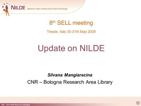 8 th SELL meeting Trieste, Italy 30-31th May 2008 Update on NILDE Silvana Mangiaracina CNR – Bologna Research Area Library.