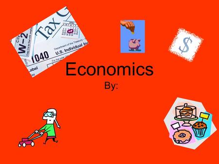 Economics By:. Directions: Read the sentences on the following slides with your group. Decide what you think the word at the top of the slide means based.