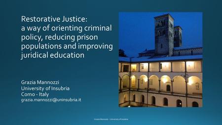 Theoretical balancing of sanction systems More humane Less humane neutralisation retribution deterrence Restorative justice Human rights Grazia Mannozzi.