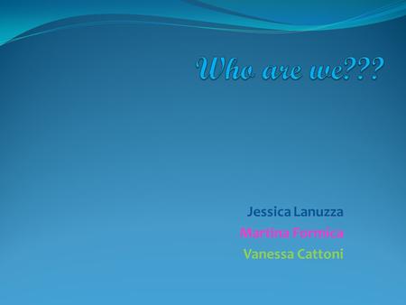 Jessica Lanuzza Martina Formica Vanessa Cattoni. Our school is taking part in the COMENIUS project for the second time.