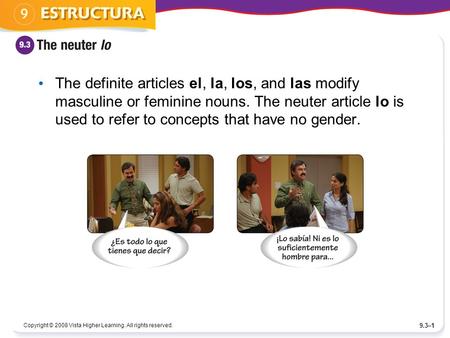 Copyright © 2008 Vista Higher Learning. All rights reserved. 9.3–1 The definite articles el, la, los, and las modify masculine or feminine nouns. The neuter.