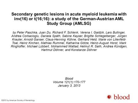 Secondary genetic lesions in acute myeloid leukemia with inv(16) or t(16;16): a study of the German-Austrian AML Study Group (AMLSG)‏ by Peter Paschka,