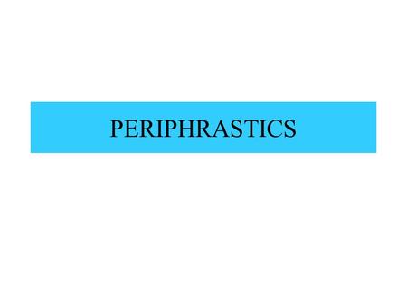 PERIPHRASTICS. ACTIVE PERIPHRASTIC FUTURE ACTIVE PARTICIPLE + FORM OF SUM It expresses a future or an intended action. Pres.amaturus,a,umsum I am about.