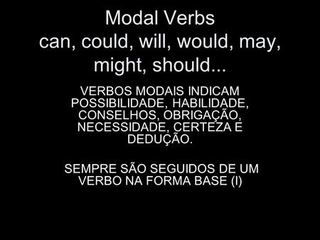 Modal Verbs can, could, will, would, may, might, should...