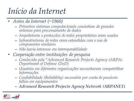 Início da Internet Antes da Internet (~1960) – Primeiros sistemas computacionais consistiam de grandes sistemas para processamento de dados – Arquiteturas.