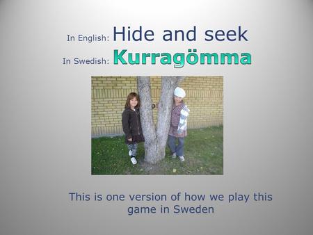 This is one version of how we play this game in Sweden.