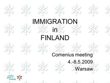 IMMIGRATION in FINLAND Comenius meeting 4.-8.5.2009 Warsaw.