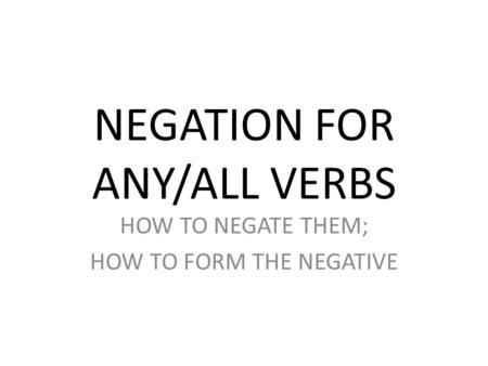 NEGATION FOR ANY/ALL VERBS