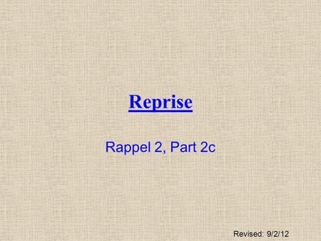 Reprise Rappel 2, Part 2c Revised: 9/2/12.