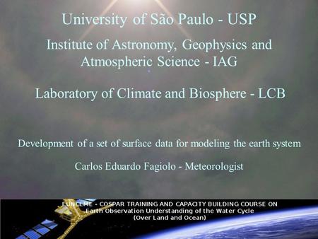 University of São Paulo - USP Institute of Astronomy, Geophysics and Atmospheric Science - IAG Laboratory of Climate and Biosphere - LCB Development of.