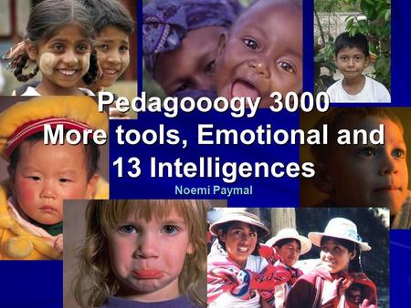 Pedagooogy 3000 More tools, Emotional and 13 Intelligences Noemi Paymal.