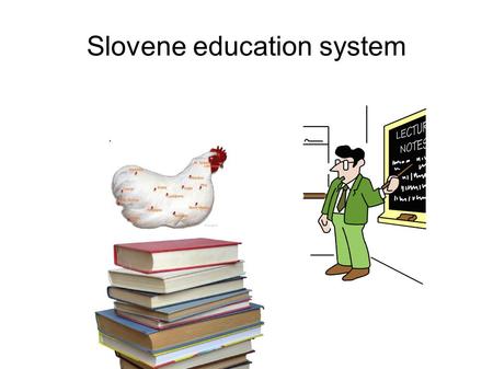 Slovene education system. Pre-school Attended by 1-5 year olds Optional Divided into creche and kindergarten Both are optional.