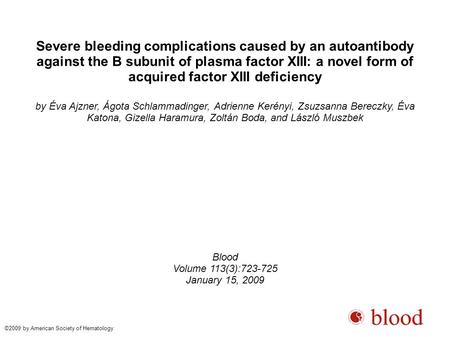 Severe bleeding complications caused by an autoantibody against the B subunit of plasma factor XIII: a novel form of acquired factor XIII deficiency by.