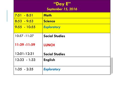 “Day E” September 15, :51 - 8:51 Math 8:53 - 9:53 Science